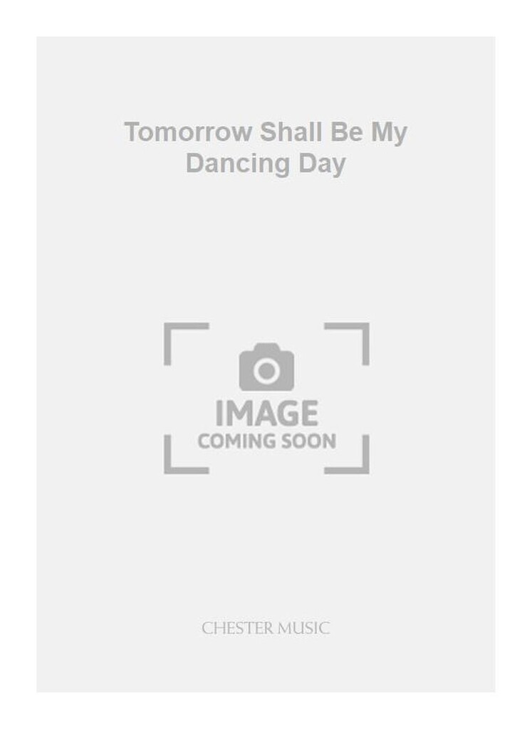 Tomorrow Shall Be My Dancing Day